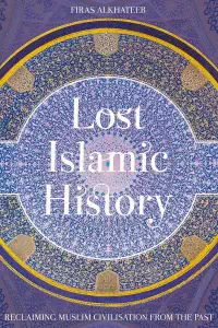 Lost Islamic History - Firas Alkhateeb